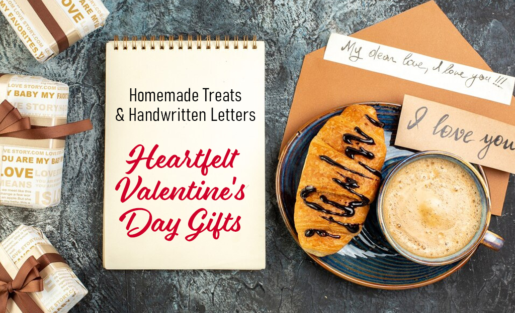 Homemade Treats & Handwritten Letters - Heartfelt Valentine's Day Gifts